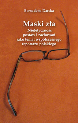 Maski zła. (Nie)etyczność postaw i zachowań jako temat współczesnego reportażu polskiego
