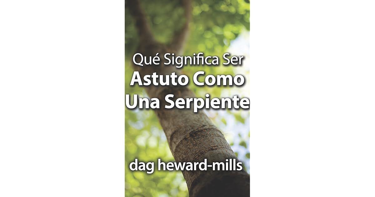 Qué Significa Ser Astuto Como Una Serpiente by Dag HewardMills