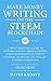Make Money Writing on the STEEM Blockchain: A Short Beginner's Guide to Earning Cryptocurrency Online, Through Blogging on Steemit (Convert to Bitcoin, U.S. Dollars, and Other Currencies)