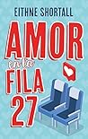 Amor en la fila 27 by Eithne Shorthall