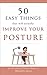 50 Easy Things That Will Actually Improve Your Posture by Michelle Joyce