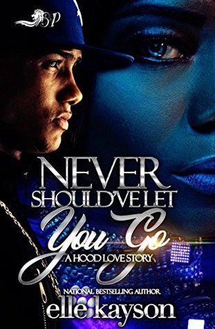 Never Should've Let You Go: A Hood Love Story (Kindle Edition)