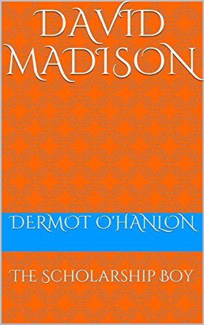 DAVID MADISON:THE SCHOLARSHIP BOY
