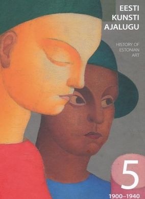 Eesti kunsti ajalugu 5. 1900-1940 (Eesti kunsti ajalugu, #5)