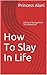 How To Slay In Life: A Book...