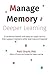 Manage Memory for Deeper Learning: 21 evidence-based and easy-to-apply tactics that support memory while learning and beyond