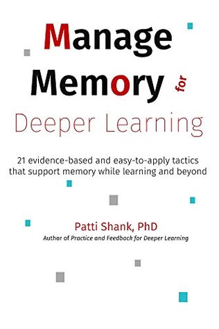 Manage Memory for Deeper Learning: 21 evidence-based and easy-to-apply tactics that support memory while learning and beyond (Kindle Edition)
