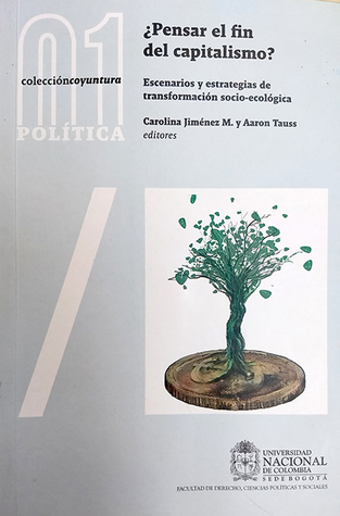 ¿Pensar el fin del capitalismo? Escenarios y estrategias de transformación socioecológica