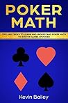 Poker Math: Tips and Tricks to Learn and Understand Poker Math to Win the Games of Poker