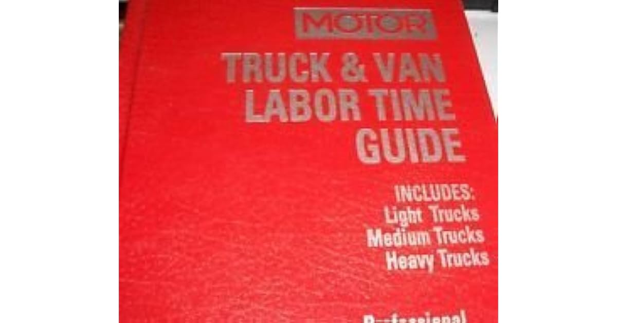 Truck & Van Labor Time Guide Light Trucks, Medium Trucks, Heavy Trucks Professional Service