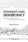 Dismantling Democracy: The forty year attack on government and the long game for the common good.