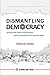 Dismantling Democracy by Donald Cohen