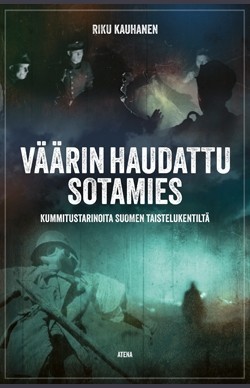Väärin haudattu sotamies: Kummitustarinoita Suomen taistelukentiltä (Hardcover)