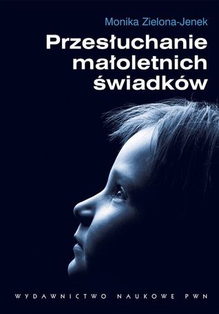 Przesłuchanie małoletnich świadków. Podatność na sugestie a wiarygodność zeznań dzieci