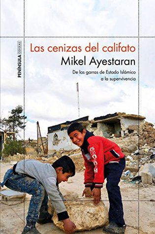 Las cenizas del califato: De las garras de Estado Islámico a la supervivencia (Kindle Edition)
