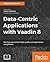 Data-Centric Applications with Vaadin 8: Develop and maintain high-quality web applications using Vaadin