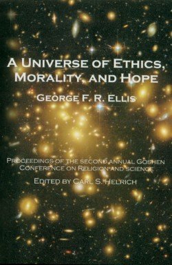 A Universe of Ethics, Morality, and Hope: Proceedings of The Second Annual Goshen Conference on Religion and Science