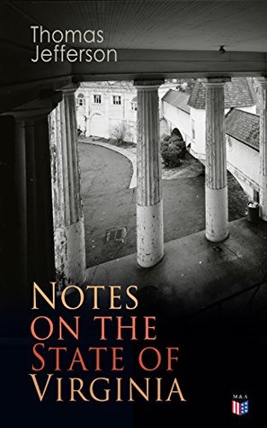 Notes on the State of Virginia: A Compilation of Data About the State's Natural Resources, Economy and the Nature of the Good Society