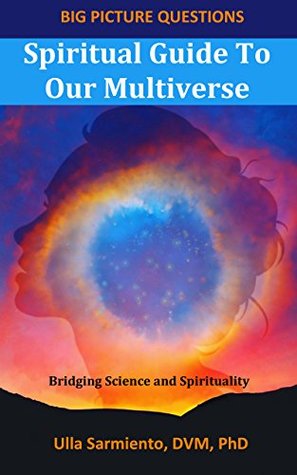 Spiritual Guide To Our Multiverse (Big Picture Questions Book 1)