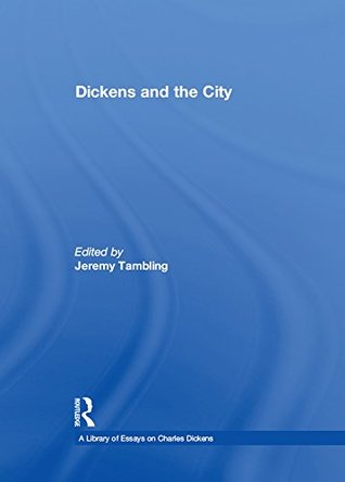 Dickens and the City (A Library of Essays on Charles Dickens)