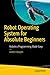 Robot Operating System (ROS) for Absolute Beginners: Robotics Programming Made Easy