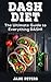 DASH Diet: The Ultimate Guide to Everything DASH!