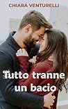 Tutto tranne un bacio by Chiara Venturelli