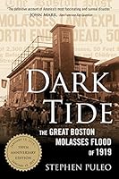 Dark Tide: The Great Boston Molasses Flood of 1919