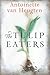 The Tulip Eaters by Antoinette van Heugten