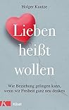 Lieben heißt wollen: Wie Beziehung gelingen kann, wenn wir Freiheit ganz neu denken (German Edition)