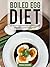 Boiled Egg Diet: Eat Smart for Quick Results & Discover How to Keep the Weight Off