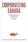 Corporatizing Canada: Making Business out of Public Service