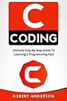 C coding: Ultimate Step-By-Step Guide To Learning C Programming Fast