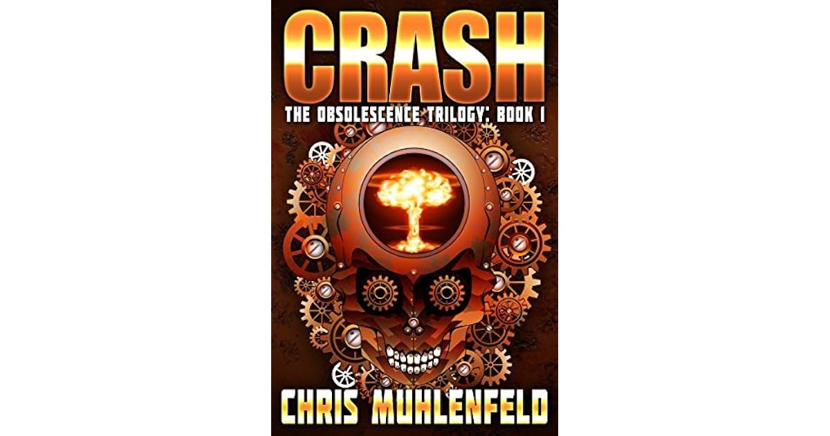 CRASH Book 1 of The Obsolescence Trilogy by Chris Muhlenfeld