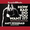 How Bad Do You Want It?: Mastering the Psychology of Mind Over Muscle