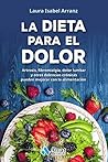 La dieta para el dolor: Artrosis, fibromialgia, dolor lumbar y otras dolencias crónicas (Spanish Edition)