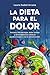 La dieta para el dolor: Artrosis, fibromialgia, dolor lumbar y otras dolencias crónicas (Spanish Edition)