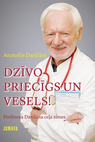 Dzīvo priecīgs un vesels! Profesora Danilāna ceļa zīmes