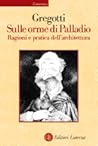 Sulle orme di Palladio: Ragioni e pratica dell'architettura Sulle orme di Palladio: Ragioni e pratica dell'architettura