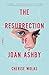 The Resurrection of Joan Ashby by Cherise Wolas The Resurrection of Joan Ashby by Cherise Wolas