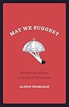 May We Suggest: Restaurant Menus and the Art of Persuasion May We Suggest: Restaurant Menus and the Art of Persuasion