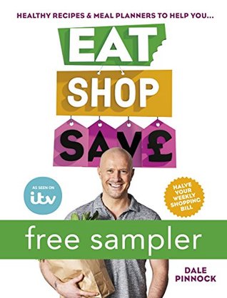 Eat Shop Save: Recipes & mealplanners to help you EAT healthier, SHOP smarter and SAVE serious money at the same time (Kindle Edition)