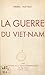 La guerre du Viet-Nam