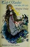 Cap o' Rushes and Other Folk Tales Cap o' Rushes and Other Folk Tales