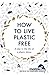 How to Live Plastic Free: A Day in the Life of a Plastic Detox
