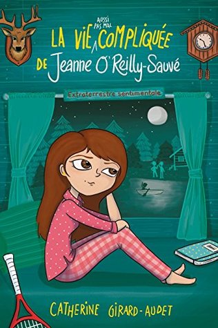 La vie (aussi pas mal) compliquée de Jeanne O'Reilly Sauvé (La vie compliquée de Léa Olivier)