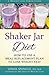 Shaker Jar Diet: How to Use a Meal Replacement Plan to Lose Weight Fast