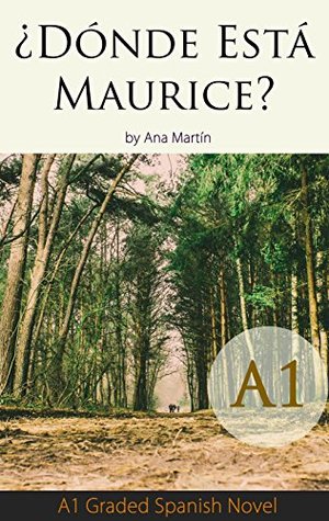 ¿Dónde Está Maurice? Spanish A1 graded reader: Short Spanish story for beginners - suitable for Spanish learners at an A1 level. (Spanish Edition)