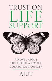 Trust on Life Support: A Novel about the Life of a Female Corrections Officer