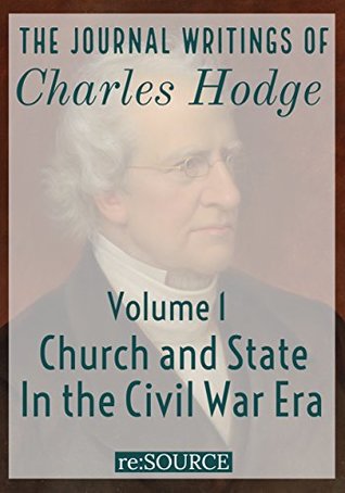 The Journal Writings of Charles Hodge, Volume 1: Church and State in the Civil War Era